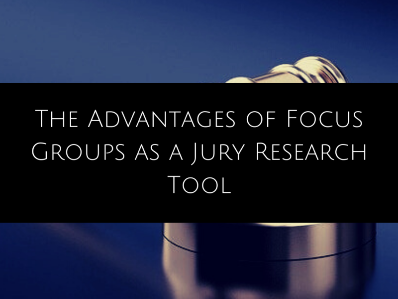 The Advantages of Focus Groups as a Jury Research Tool